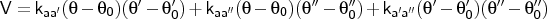 $V = k_{aa^\prime} (\theta - \theta_{0}) (\theta^\prime -\theta^\prime_{0}) +
                 k_{aa^{\prime\prime}} (\theta - \theta_{0}) (\theta^{\prime\prime} -\theta^{\prime\prime}_{0}) +
                 k_{a^\prime a^{\prime\prime}} (\theta^\prime -\theta^\prime_{0}) (\theta^{\prime\prime} -\theta^{\prime\prime}_{0})$
