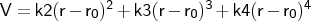 $V = k2 (r - r_{0})^{2} + k3 (r - r_{0})^{3} + k4 (r - r_{0})^{4}$